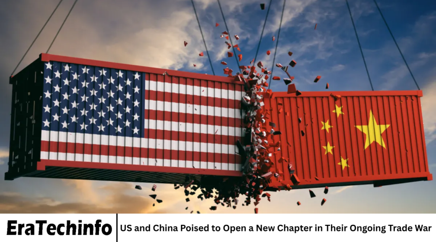 US and China Poised to Open a New Chapter in Their Ongoing Trade War